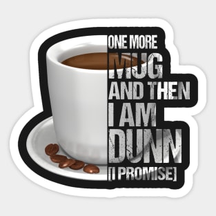 One More Mug And Then I_m Dunn Funny Coffee T-Shir Sticker